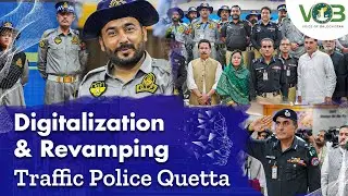 Traffic Police Quetta | Digitalisation & Revamping