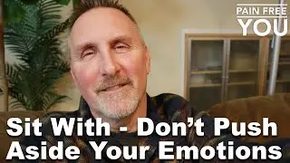 Sit With - Don't Push Aside Emotions