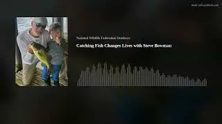 Catching Fish Changes Lives with Steve Bowman