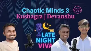 Relationship talks | Chaotic Minds 3, Pt. 2 | Kushagra & Devanshu