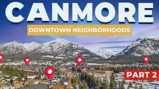 Where to LIVE in CANMORE? 🏡 | DOWNTOWN - Neighbourhood Guide Series | Part 2 🇨🇦