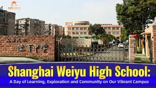 Shanghai Weiyu High School: A Day of Learning, Exploration and Community on Our Vibrant Campus