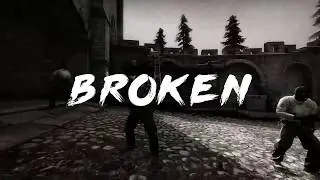 Broken - CS:GO Edit