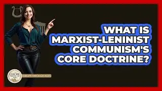 What Is Marxist-Leninist Communism's Core Doctrine?