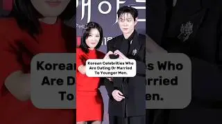 Korean Celebrities Who are dating or married to younger men ✨#youtubeshorts #kdrama #goviral #fyp