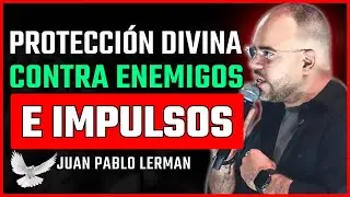 La Protección de Dios: Cómo Ser Defendido de Enemigos y tus Impulsos | Juan Pablo Lerman