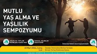 Mutlu Yaş Alma ve Yaşlılık Sempozyumu