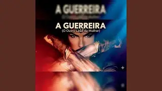 A Guerreira (O Outro Lado da Mulher)