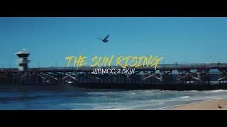 THE SUN RISING /// BMCC2.5K