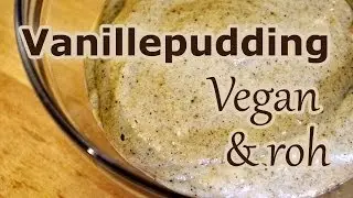 Vegane Rohkost: K&ouml;stlicher Vanillepudding! (Plastikfrei, Sojafrei, Nussfrei, Vegan)