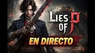 LIES OF P No te fíes ni de una marioneta / 🔴🎮🖤💀👽
