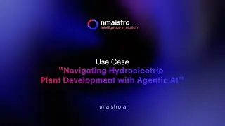 Navigating Hydroelectric Plant Development with Agentic AI | nmaistro Use Case