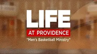 Life at Providence | Men's Basketball Ministry