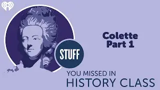 Colette, Part 1 | STUFF YOU MISSED IN HISTORY CLASS