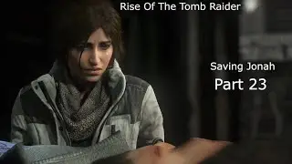 Rise Of The Tomb Raider - 10th Anniversary Walkthrough Saving Jacob / The Protector Part 23 1440p 