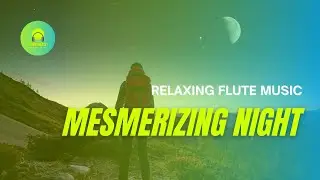 Relaxing Flute Music - Mesmerizing Night | Relaxing Music for Sleeping, Meditation & Stress Relief