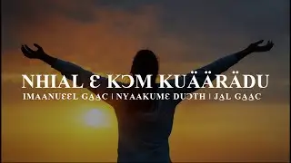 Nhial E Kom Kuaaradu  - Emmanuel Gach, Nyakume Duoth & Jal Gach