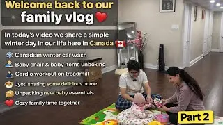 Life in Canada Part 2 🇨🇦 | Baby Mat & High Chair Setup, Toys Unboxing + Winter Car Wash