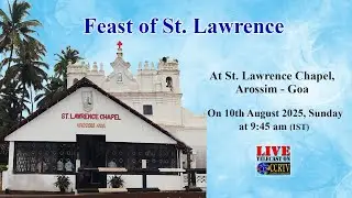 Feast of St. Lawrence - 10th August 2025 - St. Lawrence Chapel, Arossim - Goa
