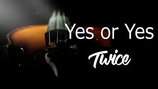 Violin Cover - Yes or Yes - Twice
