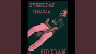 EVERYDAY DRAMA!!!!!!