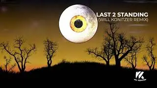 Last 2 Standing - Full Moon (Will Konitzer Remix)