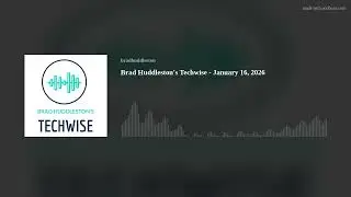 Brad Huddleston&rsquo;s Techwise - January 16, 2026