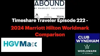 2024 Marriott Hilton Worldmark Comparison... Timeshare Traveler Episode 222