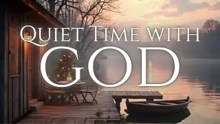 Quiet Time with GOD - Soaking Worship Instrumentals with Bible verse
