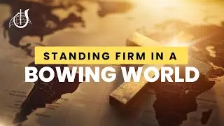 Standing Firm In a Bowing World | Sunday Service | September 22, 2024