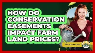 How Do Conservation Easements Impact Farm Land Prices?