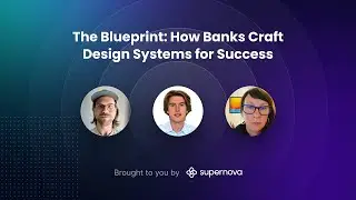 The Blueprint: How Banks Craft Design Systems for Success &mdash; experts panel, hosted by Supernova