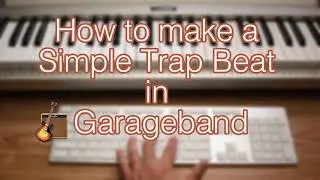 How to make a Simple Trap Beat in Garageband