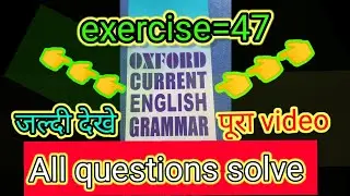 Oxford current English Grammar book  exercise=47 @Online_latest_UpdateAll questions answer solve