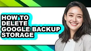 How to Delete Google Backup Storage - Step by Step