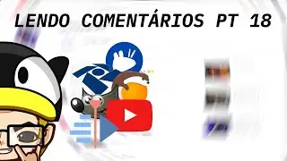 Lendo comentários do Canal Parte 18