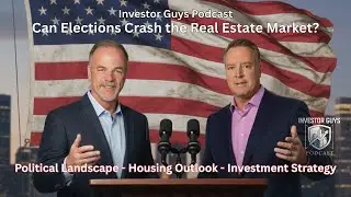 Can Elections Crash the Market? How Elections Affect Real Estate | Investor Guys Podcast