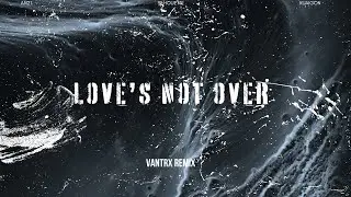 AN21, Silhouette, Kuaigon - Love's Not Over (Vantrx Remix)
