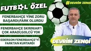 Fenerbahçe yine zoru başardı;fark olurdu/Skriniar’ı çok aradı;Ederson farkı önledi;golcü yok