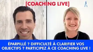 [COACHING LIVE] Éparpillé ? Difficulté à clarifier vos objectifs ? Participez à ce Coaching Live !
