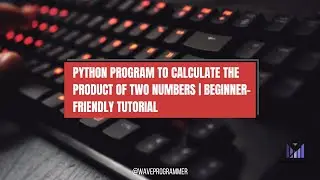 Python Program to Calculate the Product of Two Numbers | Beginner-Friendly Tutorial