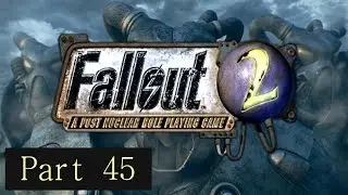 Let's Play Fallout 2 - Vault 15 Take 2 (Part 45)