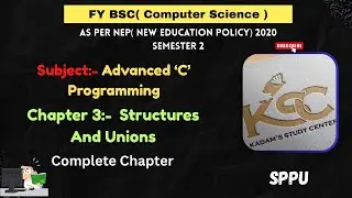 FY BCS || Semester 2 | Advanced C Programming || 3.Structure and Unions | Complete Chapter Explained