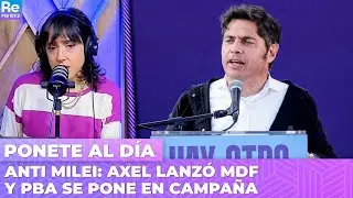 ANTI MILEI: AXEL LANZ&Oacute; MDF y PBA se pone en CAMPA&Ntilde;A | Ponete al D&iacute;a con Carla Pelliza