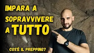 Impara a sopravvivere a TUTTO - Cos'è il prepping?