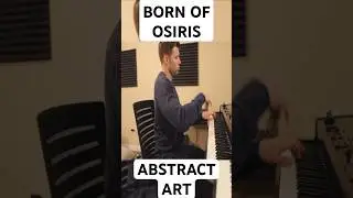 Born of Osiris - Abstract Art - Piano Cover