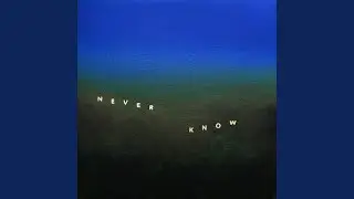 Never Know