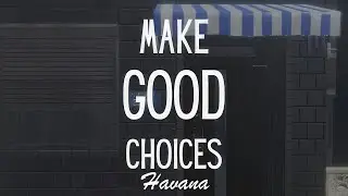 Make Good Choices Havana