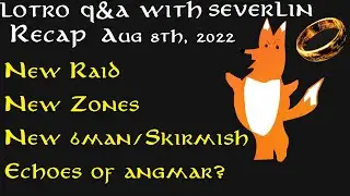 LOTRO: Q&A w/Severlin Recap Aug 5th | New Raid, 6man, Skirmish, Zones
