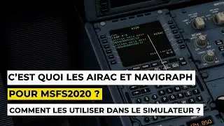 C'est quoi les AIRAC et Navigraph pour MSFS2020 ? Comment les utiliser dans le simulateur ?
